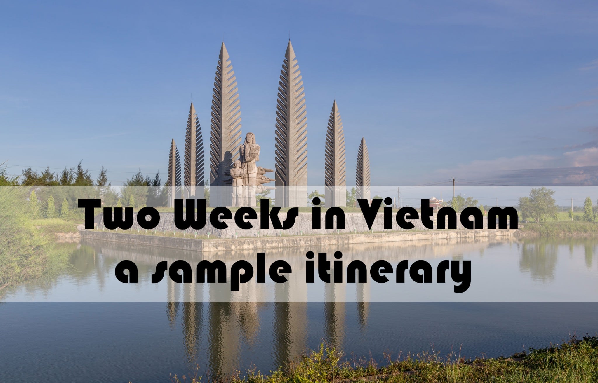 VIETNAM - Must see things in two weeks; a sample Vietnam itinerary – Chris Travel Blog
